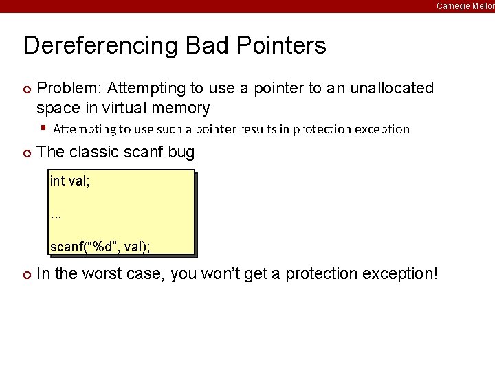 Carnegie Mellon Dereferencing Bad Pointers ¢ Problem: Attempting to use a pointer to an