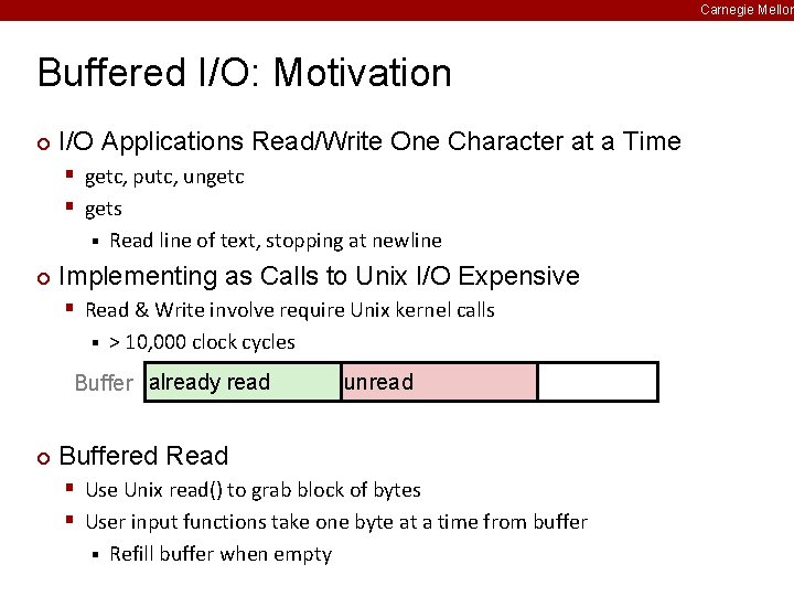 Carnegie Mellon Buffered I/O: Motivation ¢ I/O Applications Read/Write One Character at a Time