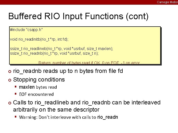 Carnegie Mellon Buffered RIO Input Functions (cont) #include "csapp. h" void rio_readinitb(rio_t *rp, int