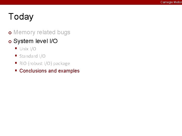 Carnegie Mellon Today Memory related bugs ¢ System level I/O ¢ § § Unix