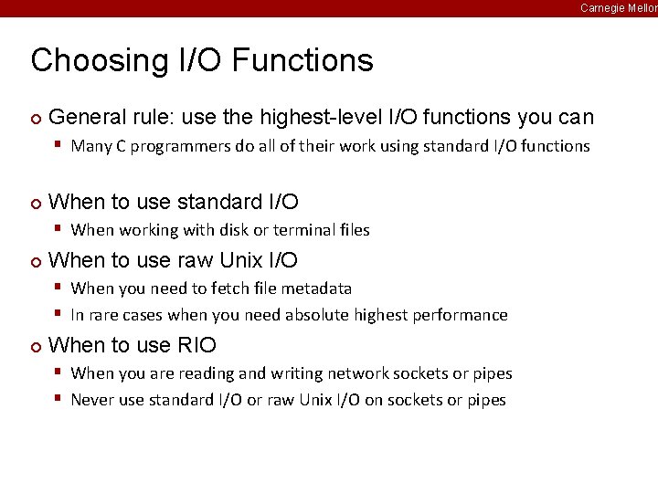 Carnegie Mellon Choosing I/O Functions ¢ General rule: use the highest-level I/O functions you