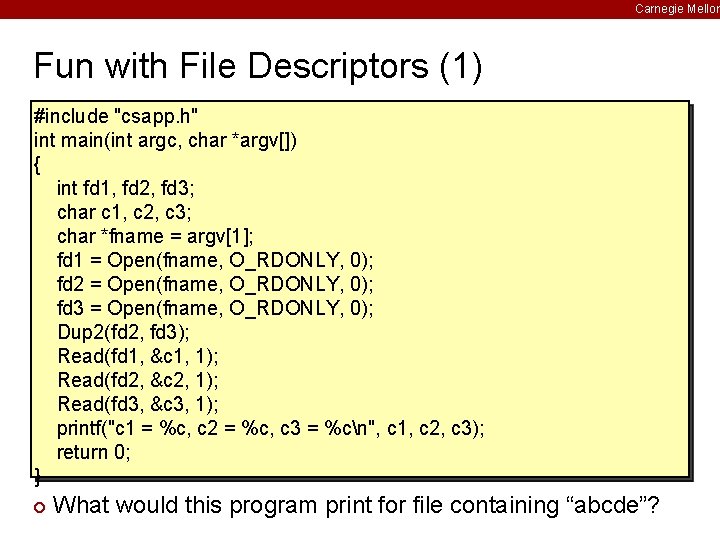 Carnegie Mellon Fun with File Descriptors (1) #include "csapp. h" int main(int argc, char