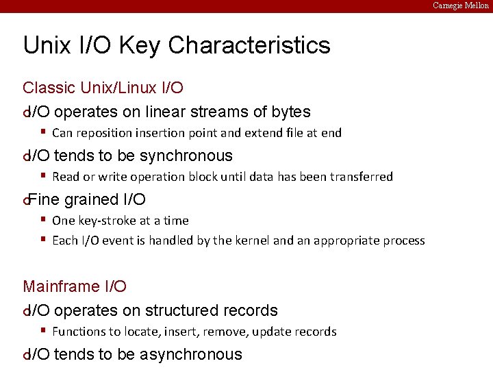 Carnegie Mellon Unix I/O Key Characteristics Classic Unix/Linux I/O ¢I/O operates on linear streams