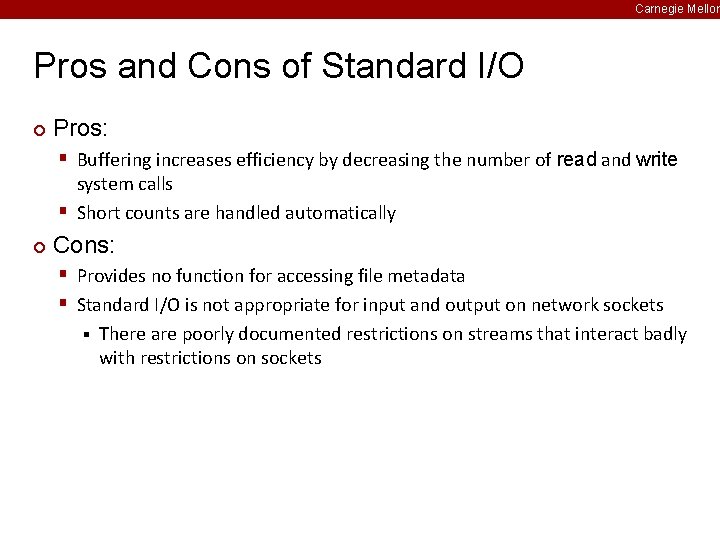Carnegie Mellon Pros and Cons of Standard I/O ¢ Pros: § Buffering increases efficiency