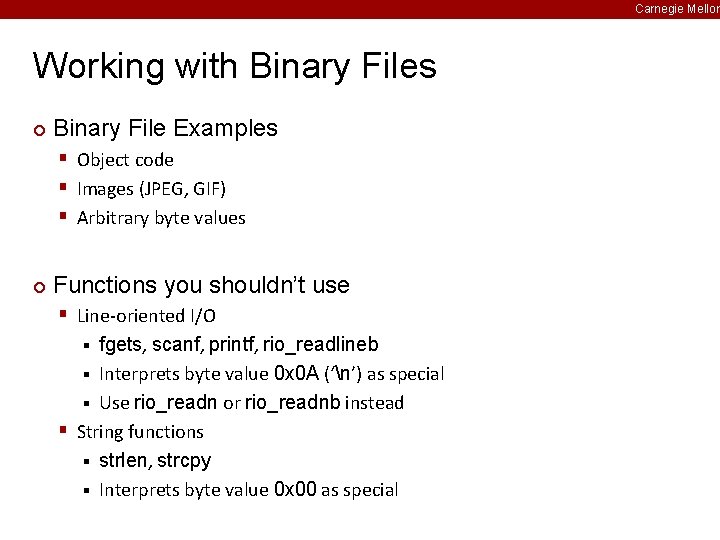 Carnegie Mellon Working with Binary Files ¢ Binary File Examples § Object code §