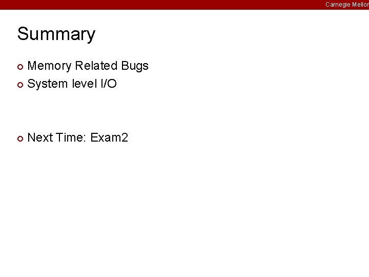 Carnegie Mellon Summary Memory Related Bugs ¢ System level I/O ¢ ¢ Next Time: