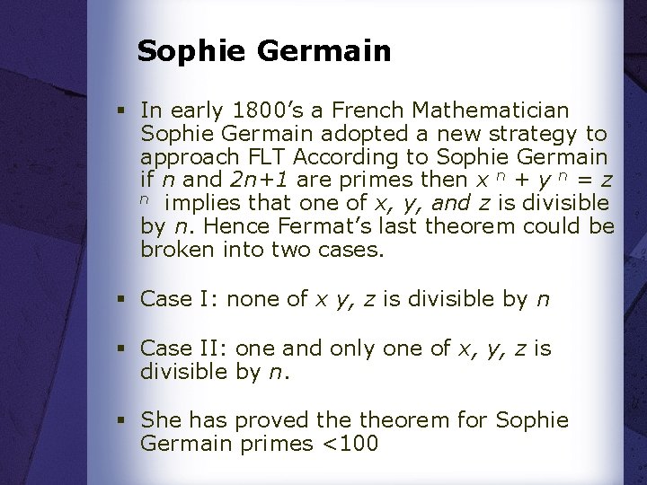 Sophie Germain § In early 1800’s a French Mathematician Sophie Germain adopted a new