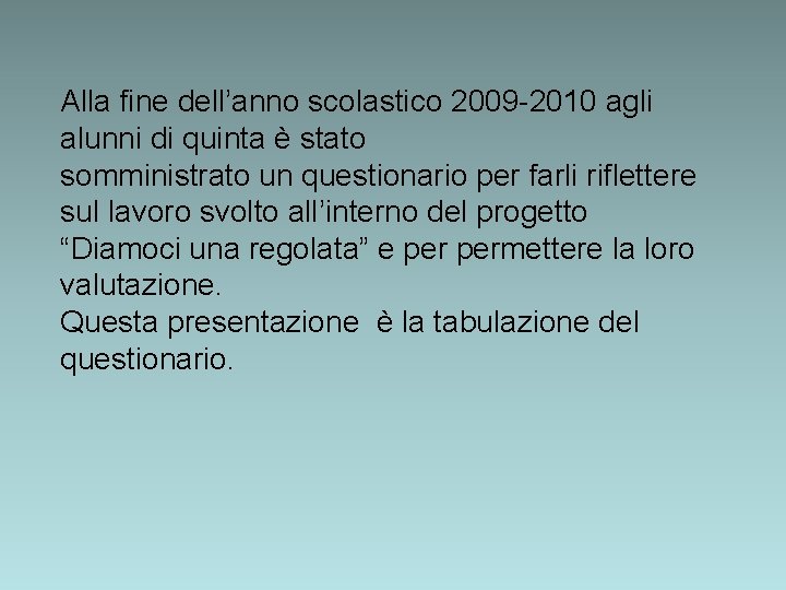 Alla fine dell’anno scolastico 2009 -2010 agli alunni di quinta è stato somministrato un