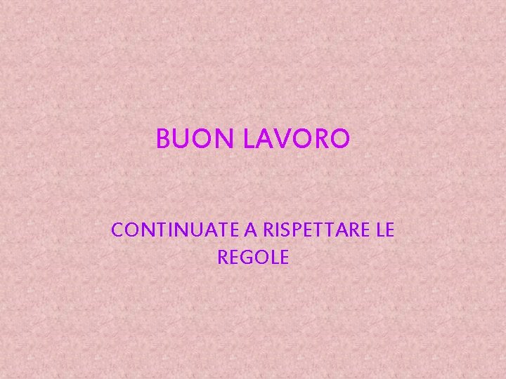 BUON LAVORO CONTINUATE A RISPETTARE LE REGOLE 