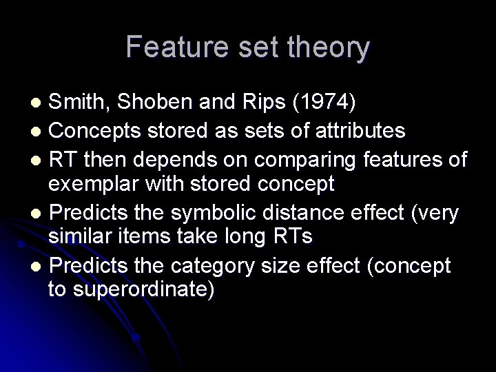 Feature set theory Smith, Shoben and Rips (1974) l Concepts stored as sets of