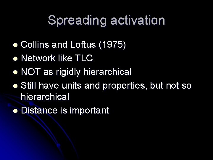 Spreading activation Collins and Loftus (1975) l Network like TLC l NOT as rigidly