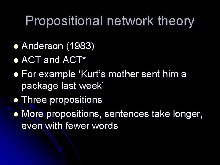 Propositional network theory Anderson (1983) l ACT and ACT* l For example ‘Kurt’s mother