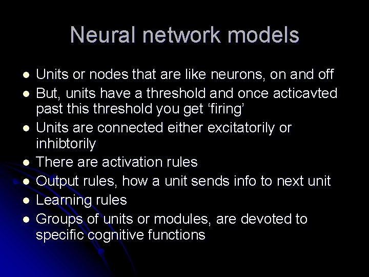 Neural network models l l l l Units or nodes that are like neurons,