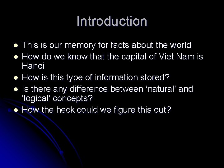 Introduction l l l This is our memory for facts about the world How