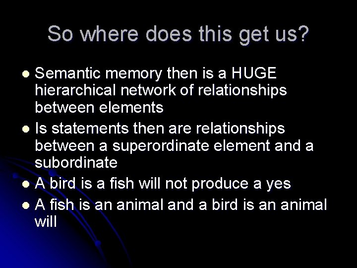 So where does this get us? Semantic memory then is a HUGE hierarchical network