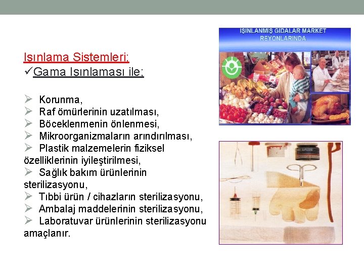 Işınlama Sistemleri; üGama Işınlaması ile; Ø Ø Ø Korunma, Raf ömürlerinin uzatılması, Böceklenmenin önlenmesi,