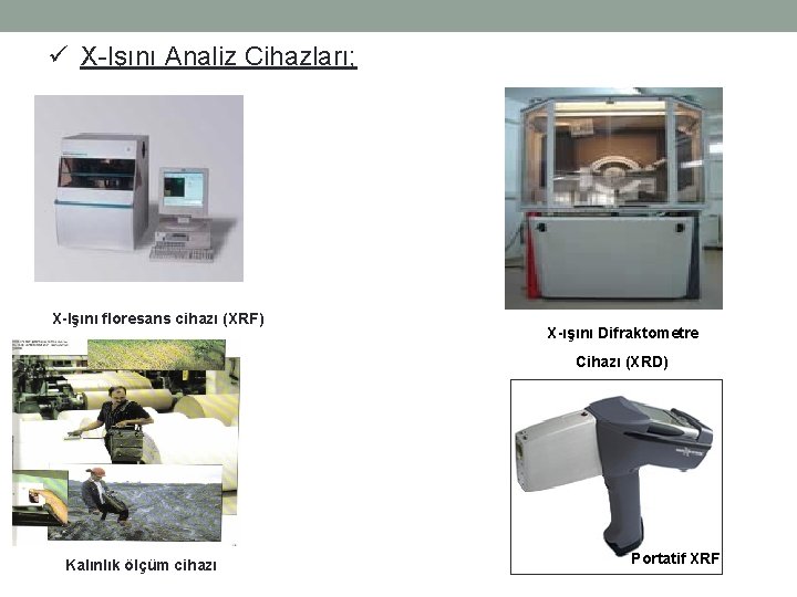 ü X-Işını Analiz Cihazları; X-Işını floresans cihazı (XRF) X-ışını Difraktometre Cihazı (XRD) 17 Kalınlık