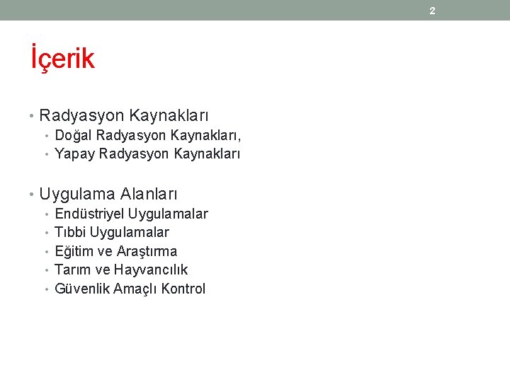 2 İçerik • Radyasyon Kaynakları • Doğal Radyasyon Kaynakları, • Yapay Radyasyon Kaynakları •