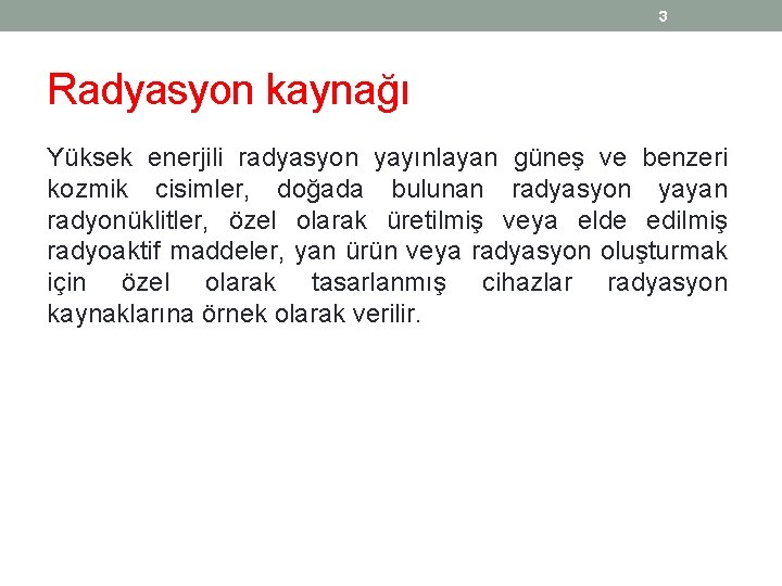 3 Radyasyon kaynağı Yüksek enerjili radyasyon yayınlayan güneş ve benzeri kozmik cisimler, doğada bulunan