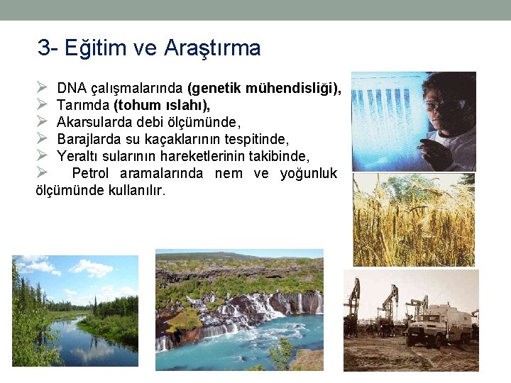 3 - Eğitim ve Araştırma Ø Ø Ø DNA çalışmalarında (genetik mühendisliği), Tarımda (tohum