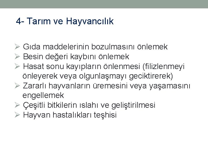 4 - Tarım ve Hayvancılık Ø Gıda maddelerinin bozulmasını önlemek Ø Besin değeri kaybını