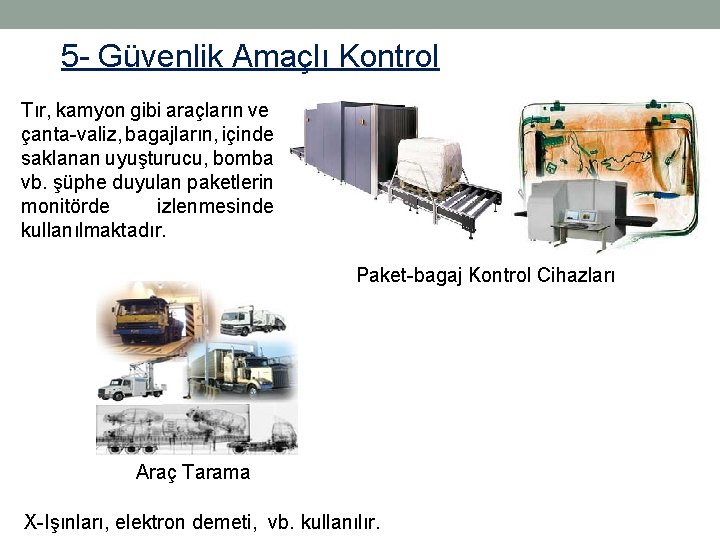 5 - Güvenlik Amaçlı Kontrol Tır, kamyon gibi araçların ve çanta-valiz, bagajların, içinde saklanan