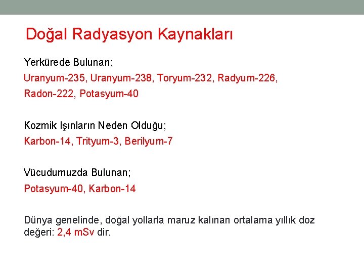 Doğal Radyasyon Kaynakları Yerkürede Bulunan; Uranyum-235, Uranyum-238, Toryum-232, Radyum-226, Radon-222, Potasyum-40 Kozmik Işınların Neden