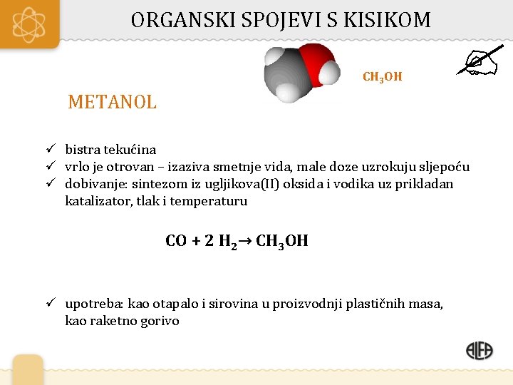 ORGANSKI SPOJEVI S KISIKOM CH 3 OH METANOL ü bistra tekućina ü vrlo je
