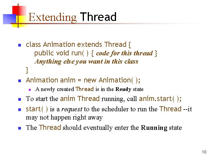 Extending Thread n n class Animation extends Thread { public void run( ) {