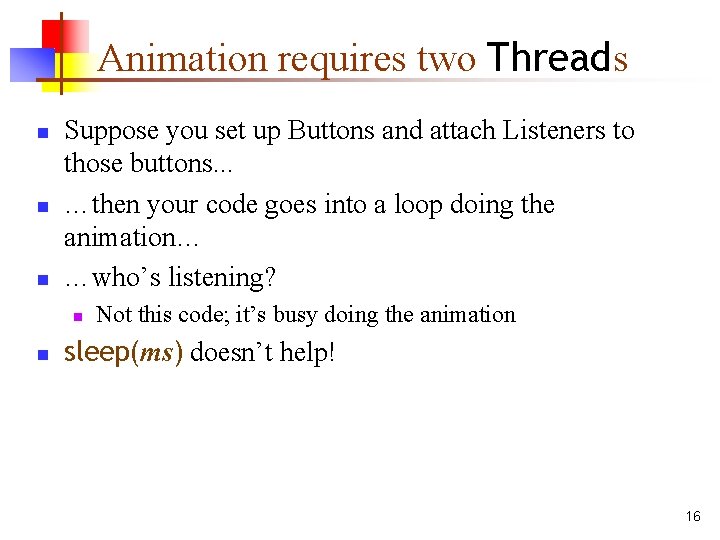 Animation requires two Threads n n n Suppose you set up Buttons and attach