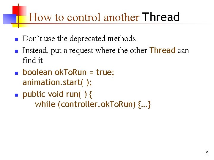 How to control another Thread n n Don’t use the deprecated methods! Instead, put