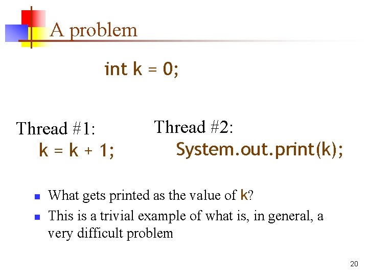 A problem int k = 0; Thread #1: k = k + 1; n