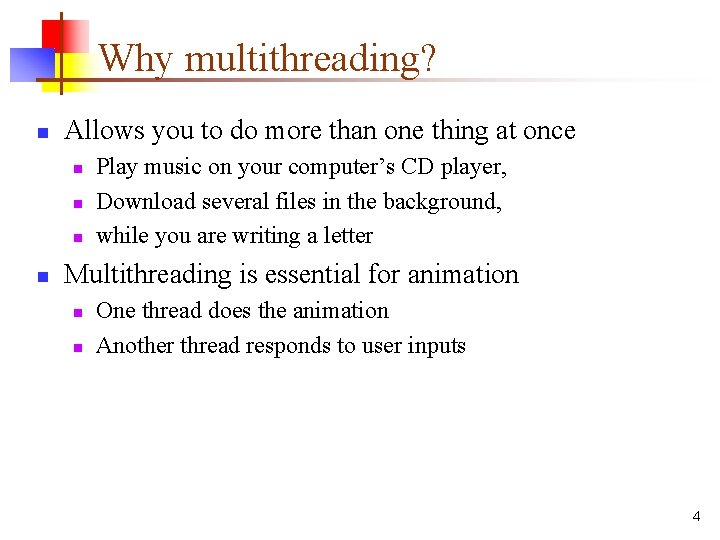 Why multithreading? n Allows you to do more than one thing at once n
