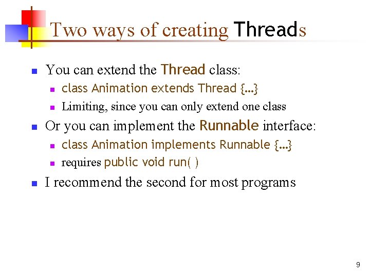 Two ways of creating Threads n You can extend the Thread class: n n