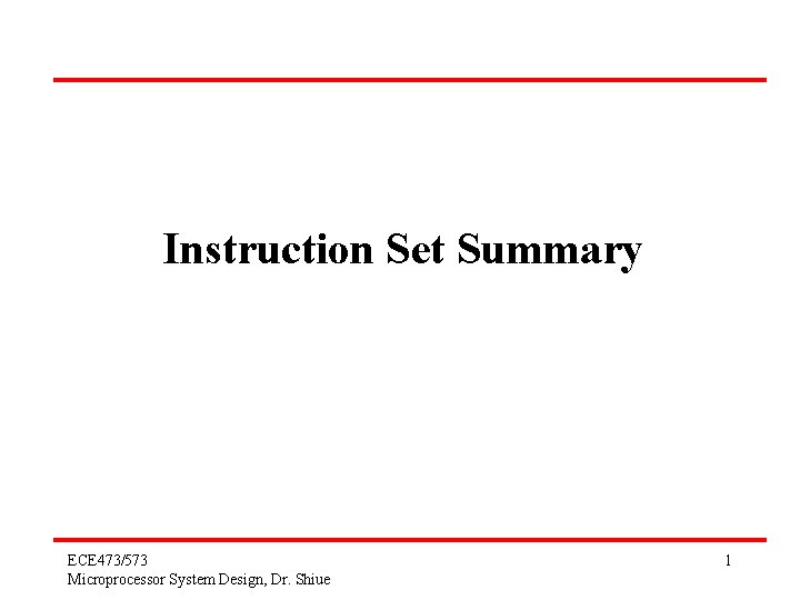 Instruction Set Summary ECE 473/573 Microprocessor System Design, Dr. Shiue 1 