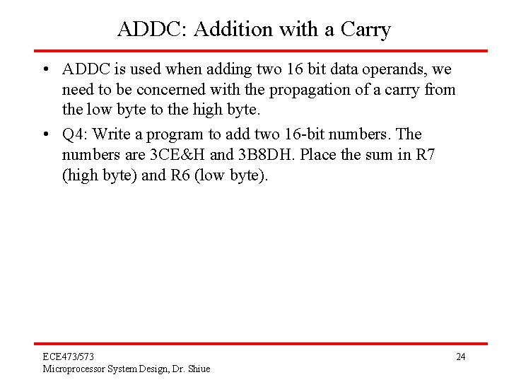 ADDC: Addition with a Carry • ADDC is used when adding two 16 bit