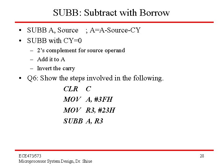 SUBB: Subtract with Borrow • SUBB A, Source ; A=A-Source-CY • SUBB with CY=0