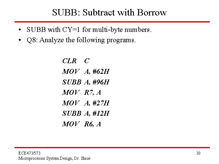 SUBB: Subtract with Borrow • SUBB with CY=1 for multi-byte numbers. • Q 8: