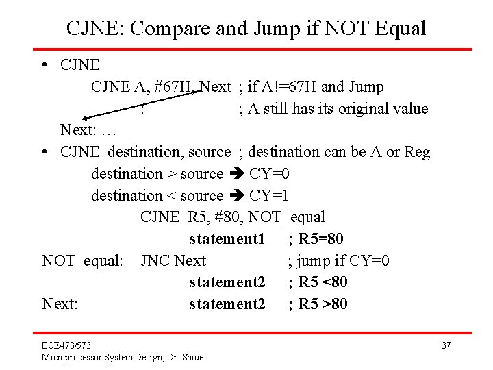 CJNE: Compare and Jump if NOT Equal • CJNE A, #67 H, Next ;