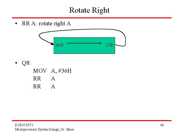 Rotate Right • RR A: rotate right A MSB LSB • Q 8: MOV