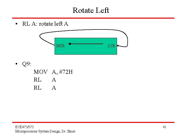 Rotate Left • RL A: rotate left A MSB LSB • Q 9: MOV