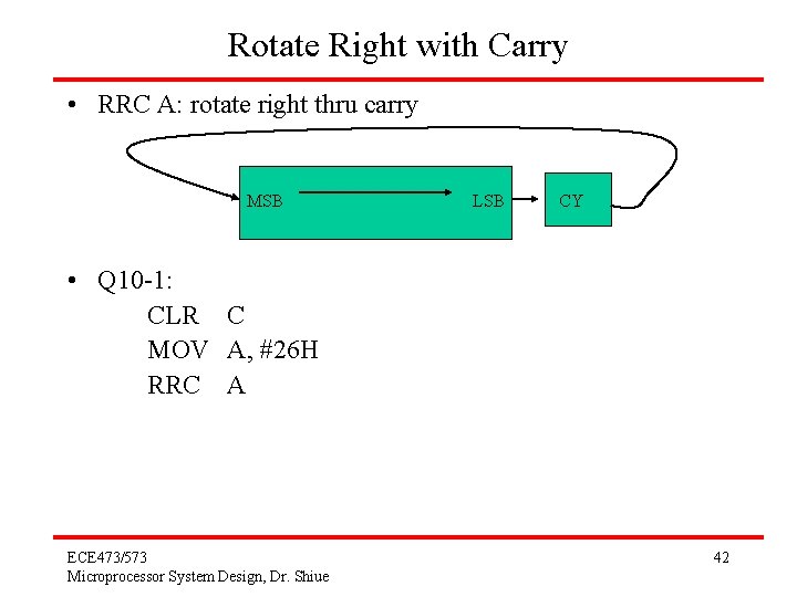 Rotate Right with Carry • RRC A: rotate right thru carry MSB LSB CY