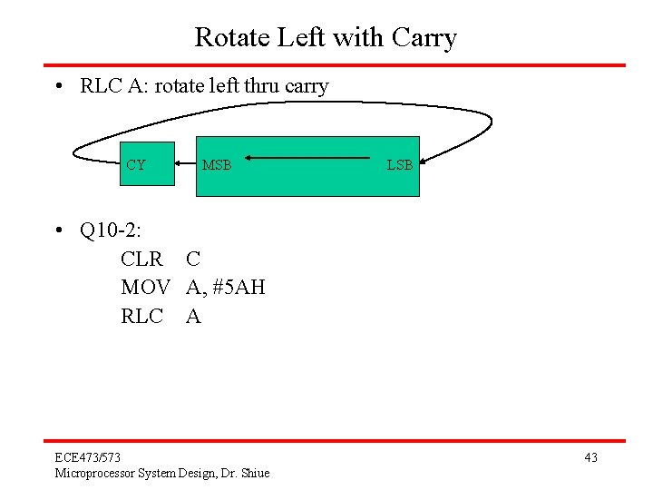 Rotate Left with Carry • RLC A: rotate left thru carry CY MSB LSB