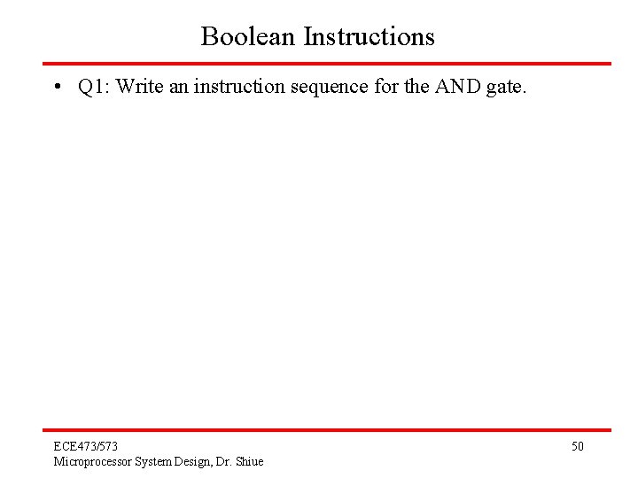 Boolean Instructions • Q 1: Write an instruction sequence for the AND gate. ECE