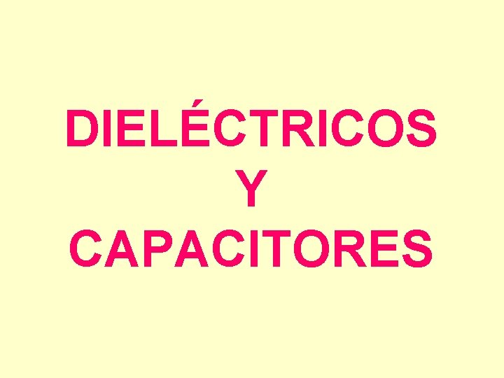 DIELÉCTRICOS Y CAPACITORES 