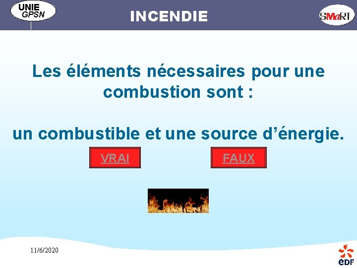 UNIE INCENDIE GPSN Les éléments nécessaires pour une combustion sont : un combustible et