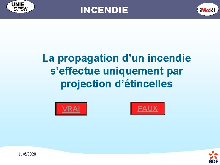 UNIE INCENDIE GPSN La propagation d’un incendie s’effectue uniquement par projection d’étincelles VRAI 11/6/2020