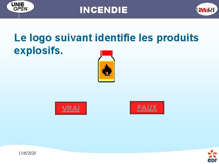 UNIE INCENDIE GPSN Le logo suivant identifie les produits explosifs. VRAI 11/6/2020 FAUX 