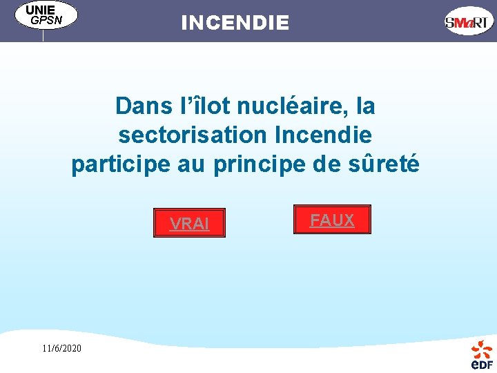 UNIE INCENDIE GPSN Dans l’îlot nucléaire, la sectorisation Incendie participe au principe de sûreté