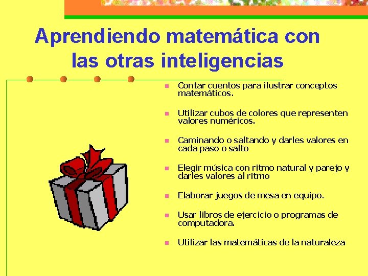 Aprendiendo matemática con las otras inteligencias n Contar cuentos para ilustrar conceptos matemáticos. n